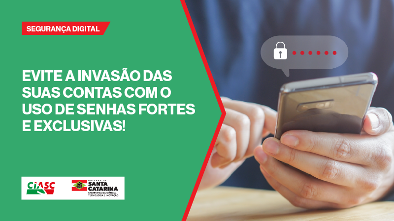 Evite a invasão das suas contas com o uso de senhas fortes e exclusivas!