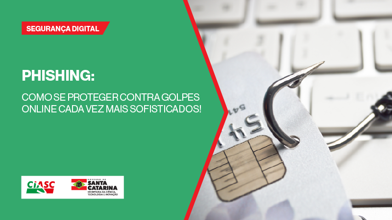 Proteja suas informações pessoais contra golpes de internet como o phishing!