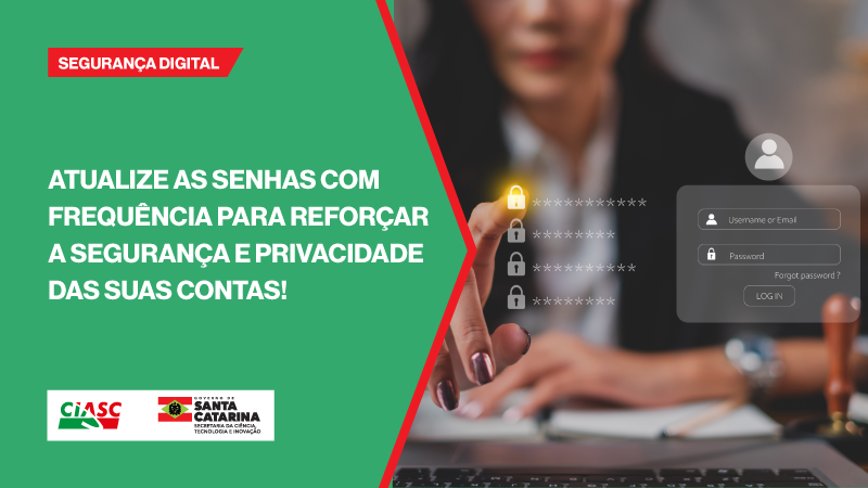 Atualize as senhas com frequência para reforçar a segurança e privacidade das suas contas!