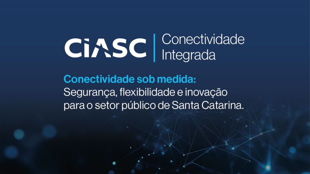 CIASC lança nova solução para modernizar  a rede de governo em Santa Catarina