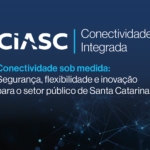 CIASC lança nova solução para modernizar  a rede de governo em Santa Catarina